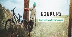 „TWOJA ULUBIONA TRASA ROWEROWA W WOJ. KUJAWSKO-POMORSKIM. II EDYCJA”