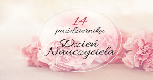 na zdjęciu kwiaty i napis 14 października Dzień Nauczyciela