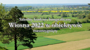Szkolny konkurs fotograficzny &quot;Wiosna 2022 w obiektywie&quot; - prezentacja