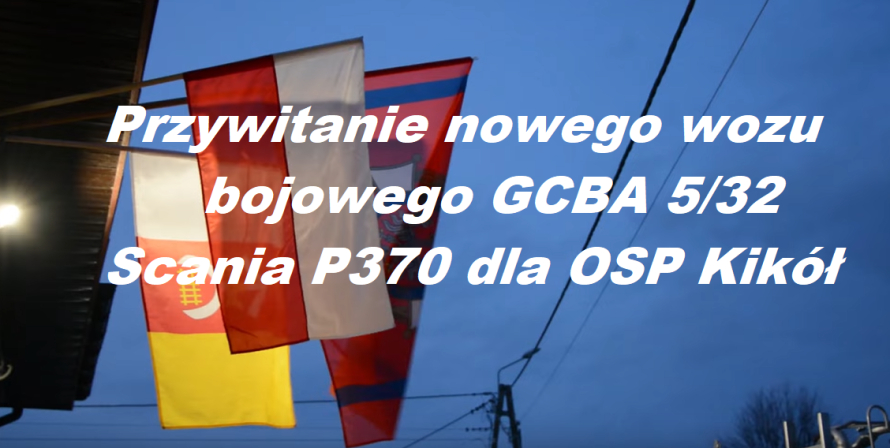 Przywitanie nowego wozu bojowego GCBA 5/32 Scania P370 dla OSP Kikół