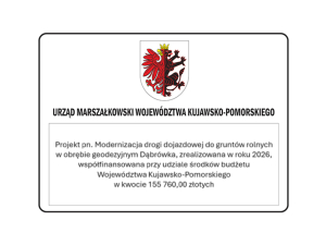 Projekt pn. Modernizacja drogi dojazdowej do gruntów rolnych w obrębie geodezyjnym Dąbrówka, zrealizowana w roku 2026, współfinansowana przy udziale środków budżetu Województwa Kujawsko-Pomorskiego w kwocie 155 760,00 złotych