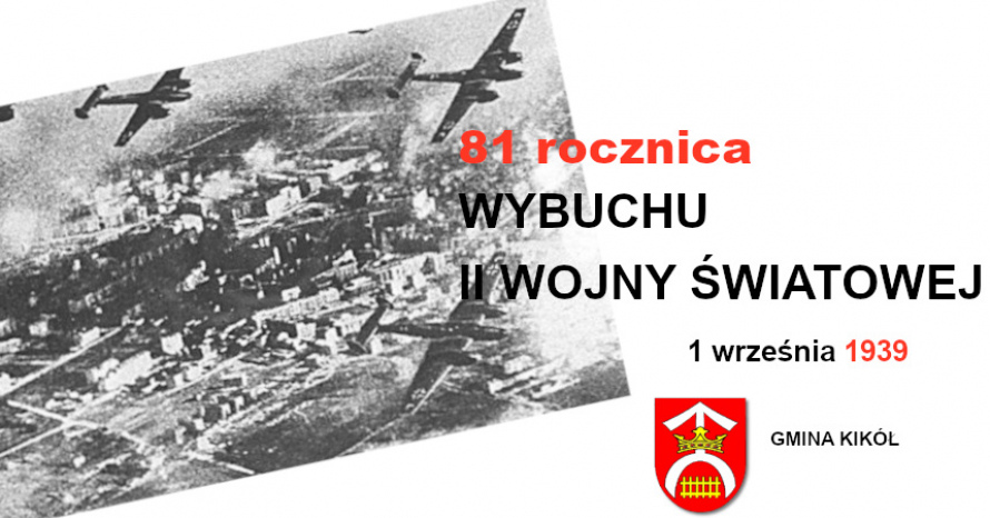 ilustracja przedstawia: samoloty bombardujące miasto, napisy 81 rocznica wybuchu II wojny światowej 1 września 1939, herb Gminy Kikół i napis Gmina Kikół