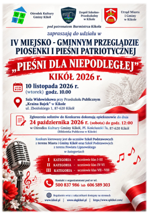 IV MIEJSKO - GMINNY PRZEGLĄDU PIOSENKI I PIEŚNI PATRIOTYCZNEJ „PIEŚNI DLA NIEPODLEGŁEJ” KIKÓŁ 2026 r.