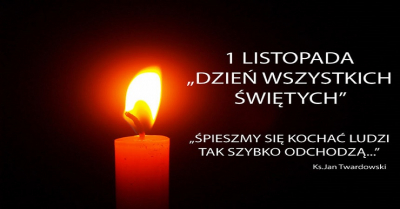 na zdjęciu świeca i napis 1 listopad &quot;Dzień Wszystkich Świętych&quot;, &quot;Śpieszmy się kochać ludzi tak szybko odchodzą...&quot; ks. Jan Twardowski 