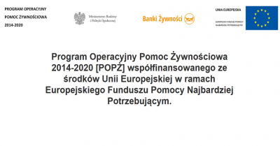 Program Operacyjny Pomoc Żywnościowa 2014-2020 [POPŻ] współfinansowanego ze środków Unii Europejskiej w ramach Europejskiego Funduszu Pomocy Najbardziej Potrzebującym.