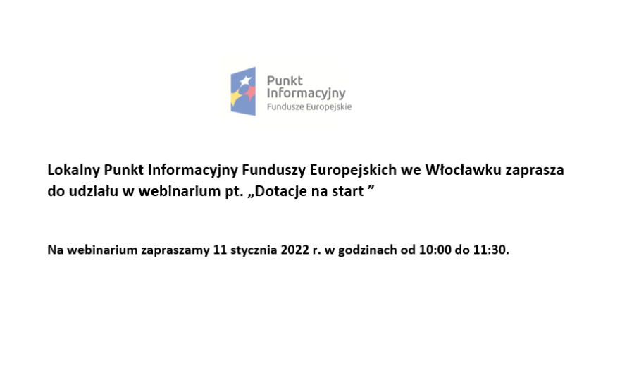 Lokalny Punkt Informacyjny Funduszy Europejskich we Włocławku zaprasza do udziału w webinarium pt. „Dotacje na start ”