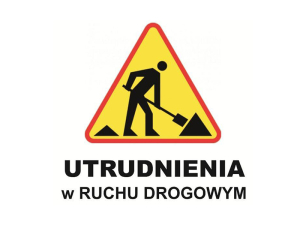 Utrudnienia w ruchu drogowym - komunikat