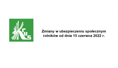 Zmiany w ubezpieczeniu społecznym rolników od dnia 15 czerwca 2022 r