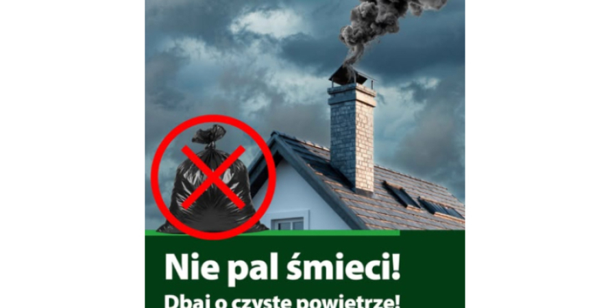 Nie pal śmieci. Dbaj o czyste powietrze! Nie truj!